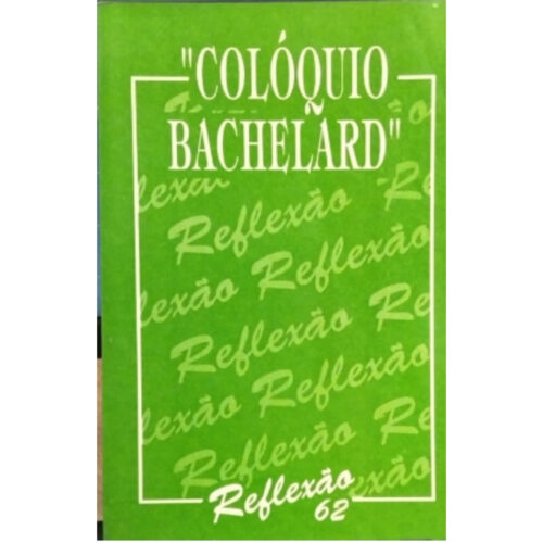 Livro - Coloquio Bachelard - Reflexão 62 - PUCAMP (Usado)