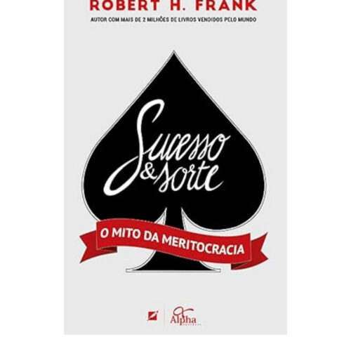 Livro - Sucesso e Sorte - O Mito da Meritocracia - Robert H. Frank (Seminovo)