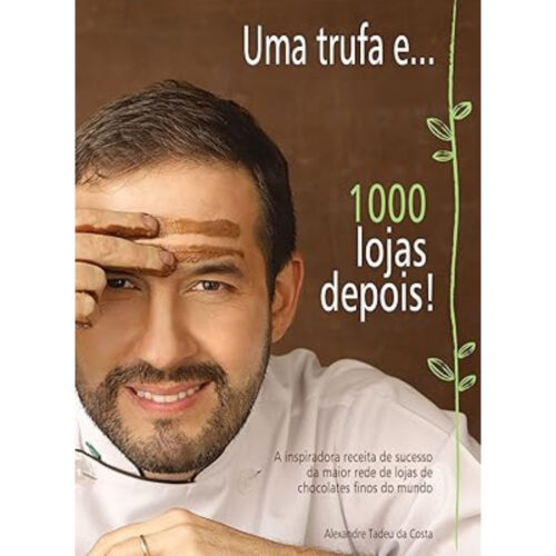 Livro - Uma trufa e 1000 lojas depois - Alexandre Tadeu da Costa (Usado)