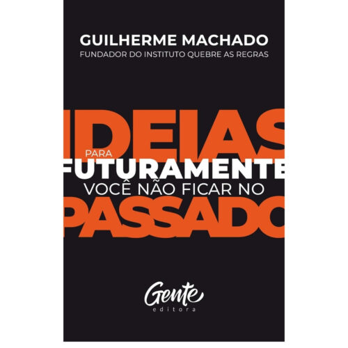 Livro - Ideias Para Futuramente você não ficar no passado - Guilherme Machado (Seminovo)