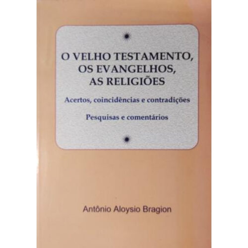 Livro - O Velho Testamento Os Evangelhos As religíoes  - Antonio Aloysio Bragion (Usado)