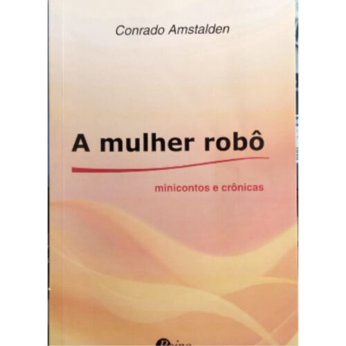 Livro - A mulher Robo - Conrado Amstalden (Seminovo)