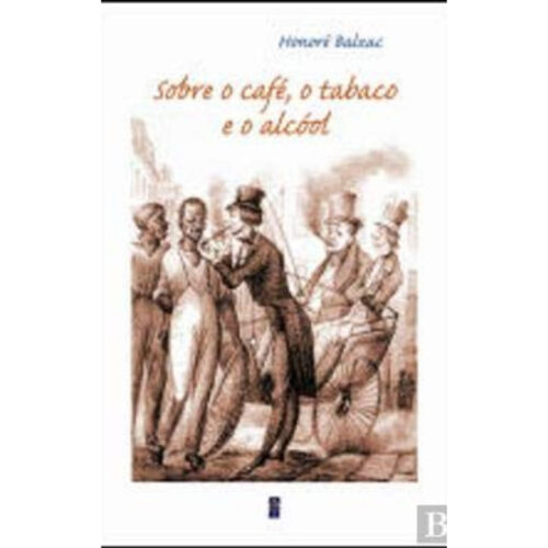 Livro - Sobre o Café o Tabaco e o Álcool - Honoré de Balzac (Usado)
