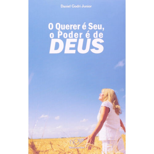 Livro - O querer é seu o poder é de Deus - Daniel Godri Junior (Usado)