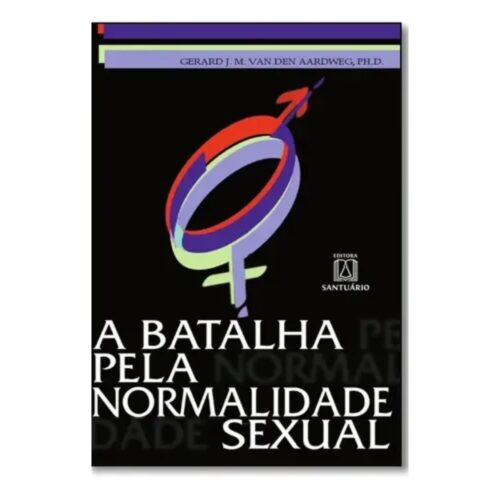 Livro - A Batalha pela normalidade Sexual - Gerard J. M. Van den Aardweg (Usado)