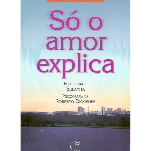 Livro - Só o amor explica - Roberto Diógenes (Usado)
