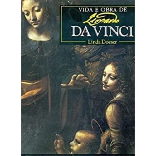Livro - Vida e Obra de Leonardo da Vinci - Linda Doeser (Usado)