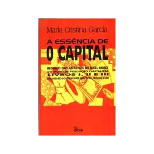 Livro - A Essência de o Capital - Maria Cristina Garcia (Usado)