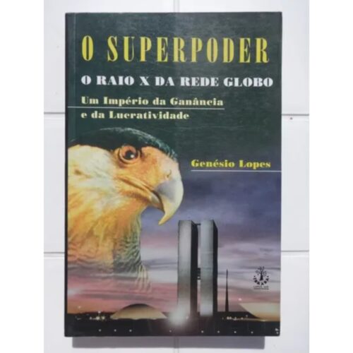 Livro - O Superpoder o Raio x da rede Globo - Gnésio Lopes (Usado)