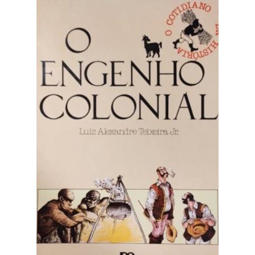 Livro - O Engenho Colonial - Col. O cotidiano da História - Luiz Alexandre Teixeira Jr. (Usado)