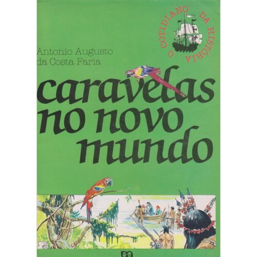 Livro - Caravelas no novo mundo - Col. O cotidiano da História - Antonio Augusto da Costa Faria (Usado)