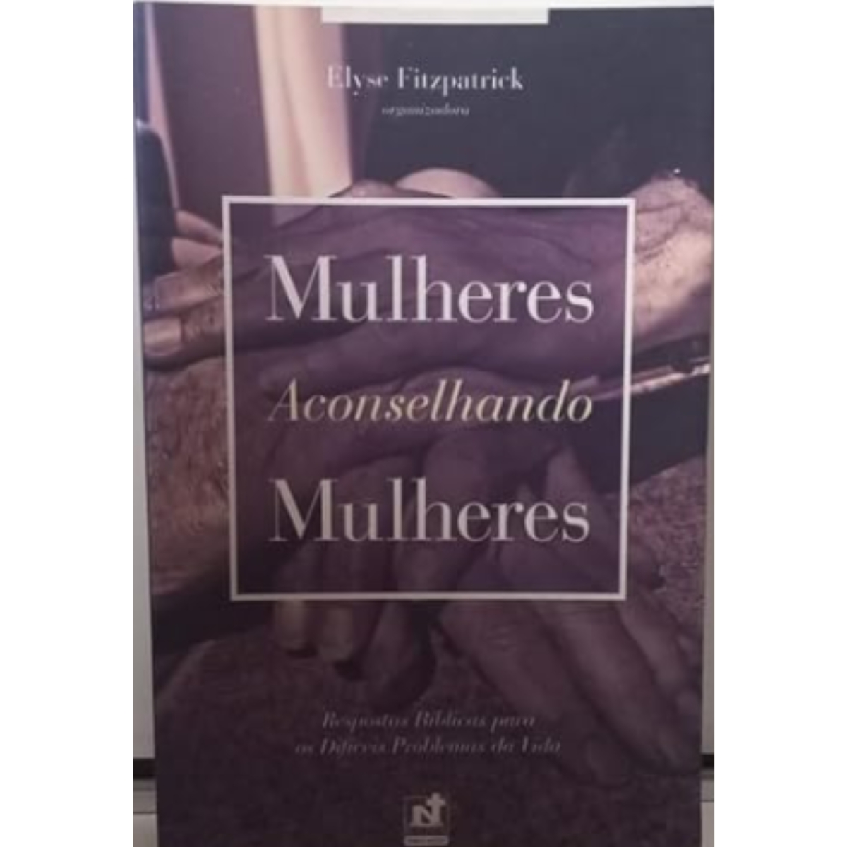 Livro - Mulheres Aconselhando Mulheres - Elyse Fitzpatrick (Usado)
