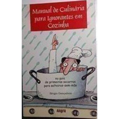 Livro - Manual de Culinária Para Ignorantes em Cozinha - Sérgio Gonçalves (Usado)