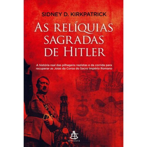 Livro - As Relíquias sagradas de hitler - Sidney D. Kirkpatrick (Usado)