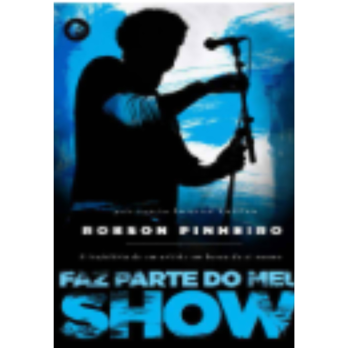 Livro - Faz parte do meu Show - Robson Pinheiro (Usado)