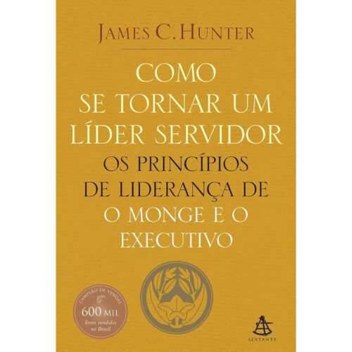 Livro - Como se tornar um lider servidor - James C. Hunter (Usado)