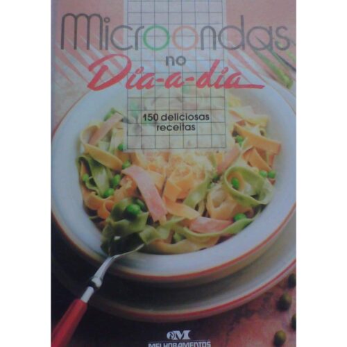 Livro - Microondas no dia - a - dia 150 Deliciosas receitas - Melhoramentos (Usado)