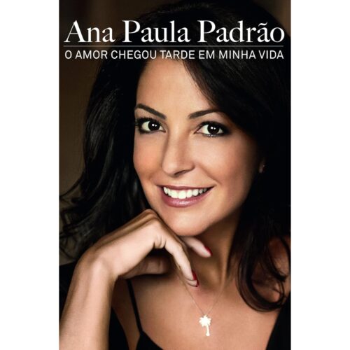 Livro - O amor chegou tarde em minha vida - Ana Paula Padrão (Usado)