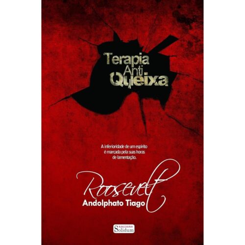 Livro - Terapia Anti Queixa - Roosevelt Andolphato Tiago (Usado)