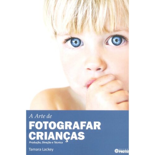 Livro - A Arte de Fotografar Crianças - Tamara Lackey (Usado)