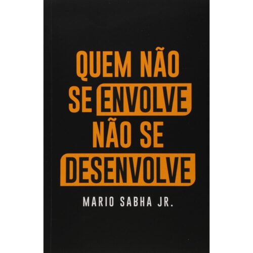 Livro - Quem não se envolve não se desenvolve - Mario Sabha Jr (Usado)