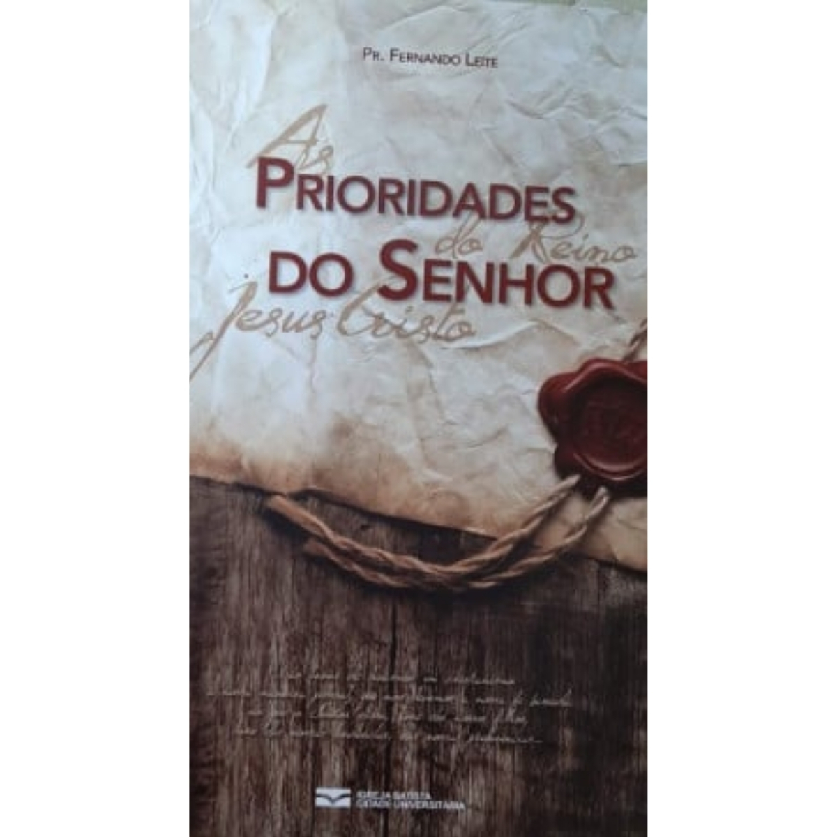 Livro - As Prioridades do reino do senhor Jesus Cristo - Fernando Leite (Usado)