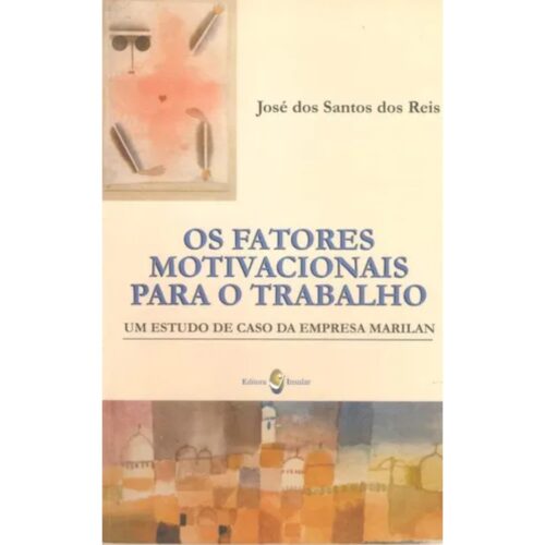 Livro - Os Fatores Motivacionais para o Trabalho - José dos Santos Dos Reis (Usado)
