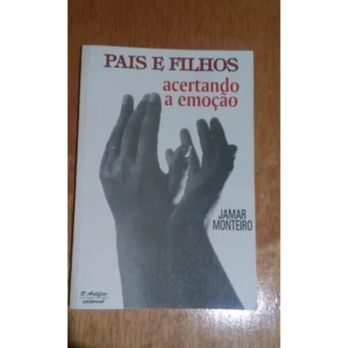 Livro - Pais e Filhos Acertando A emoção - Jamar Monteiro (Usado)