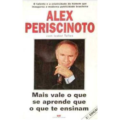 Livro - Mais Vale o que se aprende que o que te ensinam - Alex Periscinoto (Usado)