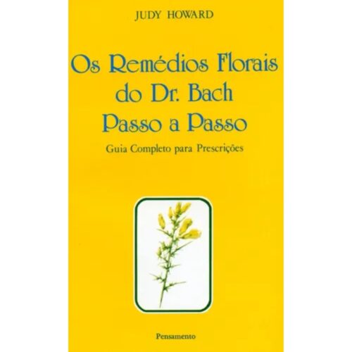 Livro - Os Remédios Florais do Dr. Bach Passo a Passo - Judy Howard (Usado)