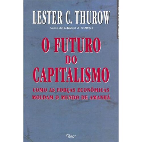 Livro - O Futuro do Capitalismo - Lester C. Thurow (Usado)