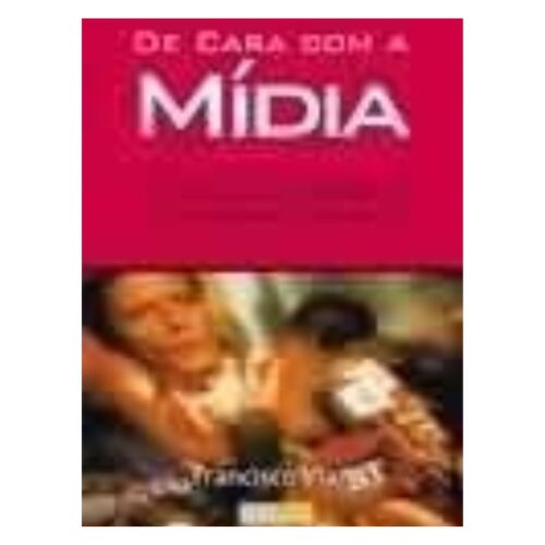 Livro - De cara com a Mídia - Francisco Viana (Usado)