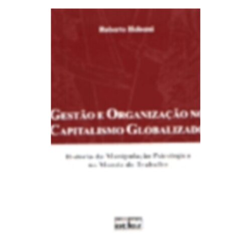 Livro - Gestão e Organização no Capitalismo Globalizado - Roberto Heloani (Usado)