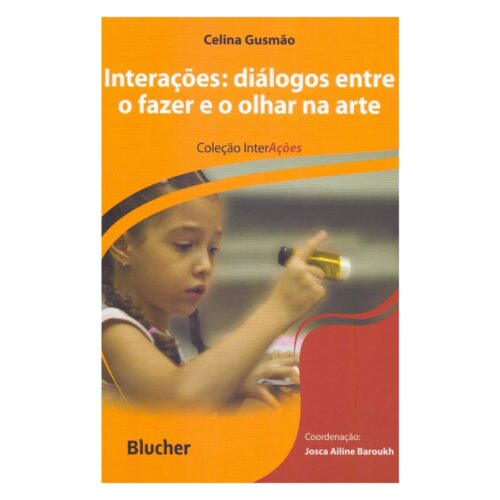 Livro - Interações Diálogos entre o fazer o olhar na arte - Celina Gusmão (Usado)
