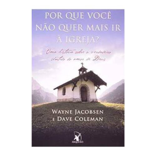 Livro - Por que você não quer mais ir à Igreja - Wayne Jacobsen (Usado)