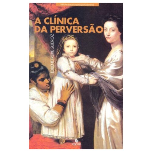 Livro - A Clínica da Perversão - Edilene Freire Queiroz (Usado)