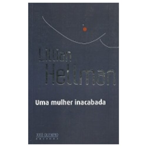 Livro - Uma Mulher Inacabada - Lillian Hellman (Usado)