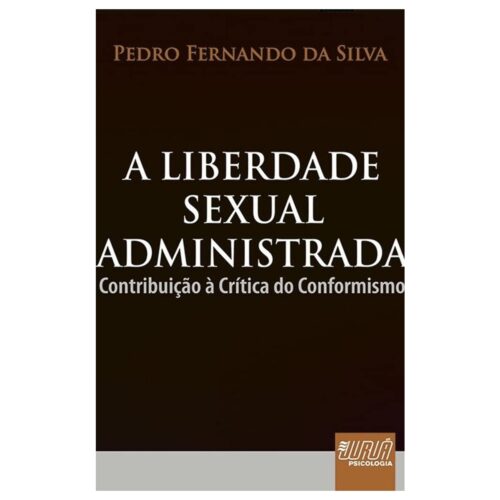 Livro - A liberdade Sexual Administrada - Pedro Fernando Da Silva (Usado)