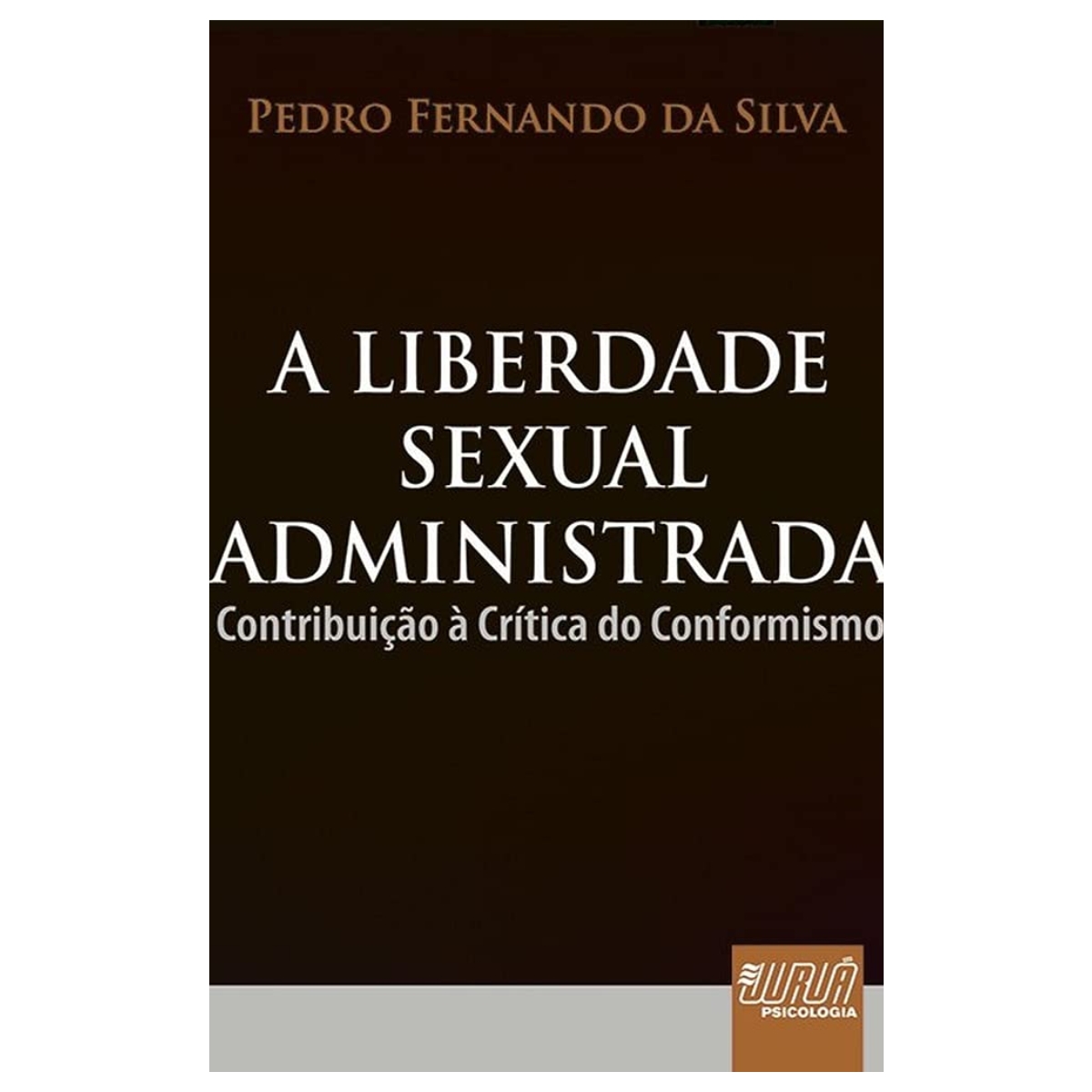 Livro - A liberdade Sexual Administrada - Pedro Fernando Da Silva (Usado)