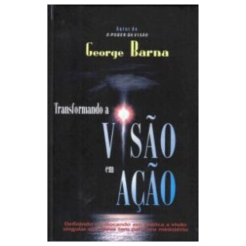Livro - Transformando a Visão em ação - George Barna (Usado)