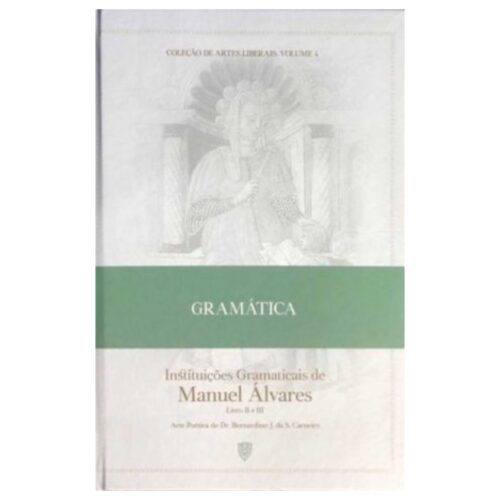 Livro - Instituiçoes Gramaticais - Col. Artes Liberais Vol. 04 - Manuel Álvares (USado)
